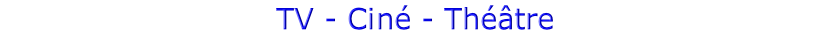 TV - Ciné - Théâtre